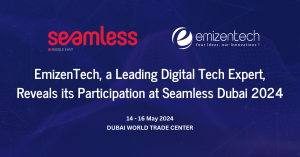 EmizenTech, a Leading Digital Tech Expert, Reveals its Participation at Seamless Dubai 2024