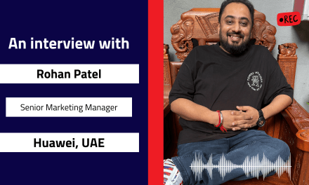Interview with Rohan Patel, Senior Marketing Manager | Huawei, UAE