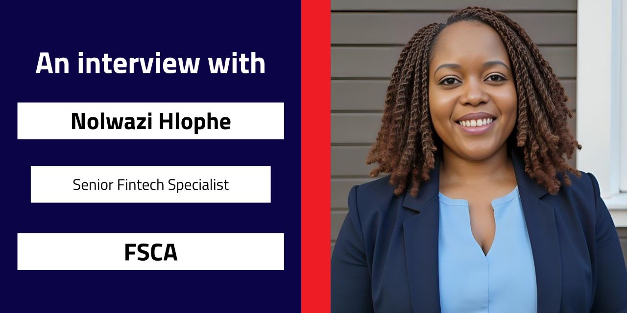 Interview with Nolwazi Hlophe, Senior Fintech Specialist | FSCA