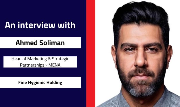 Interview with Ahmed Soliman, Head of Marketing & Strategic Partnerships – MENA | Fine Hygienic Holding