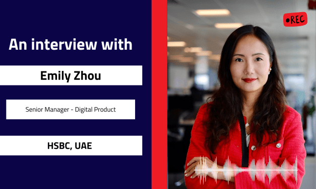 Interview with Emily Zhou, Senior Manager Digital Product | HSBC, UAE 