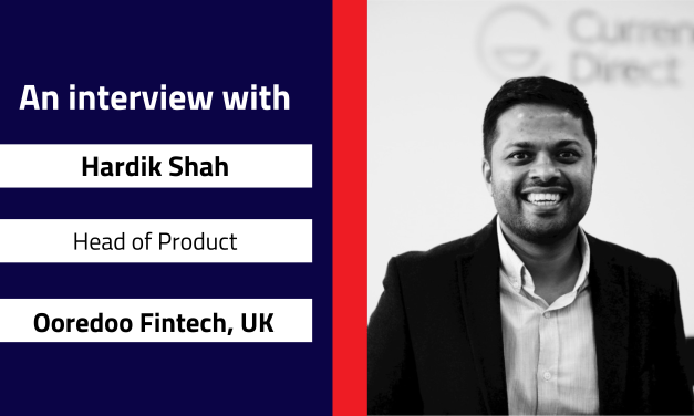 Interview with Hardik Shah, Head of Product | Ooredoo Fintech, UK 