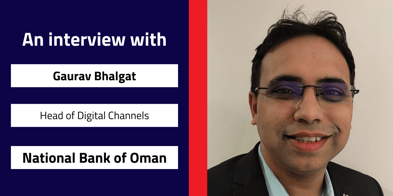 Interview with Gaurav Bhalgat, Head of Digital Channels | National Bank of Oman, Oman