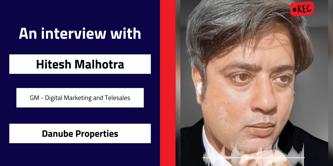 Interview with Hitesh Malhotra, GM – Digital Marketing and Telesales at Danube Properties