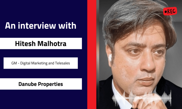 Interview with Hitesh Malhotra, GM – Digital Marketing and Telesales at Danube Properties