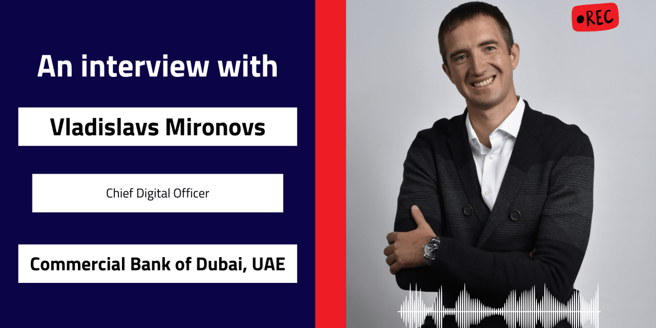 Interview with Vladislavs Mironovs, Chief Digital Officer | Commercial Bank of Dubai, UAE